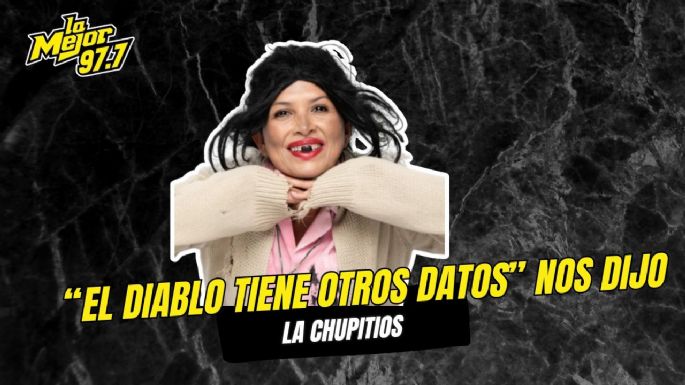 "El Diablo tiene otros datos" Así nos dijo La Chupitos
