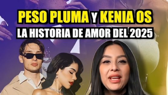 PESO PLUMA y KENIA OS: la historia de amor que marcó el 2025