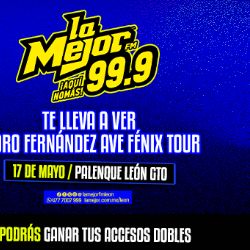 LA MEJOR FM 99.9 TE INVITAMOS AL  AVE FENIX TOUR DE PEDRO FERNÁNDEZ, EN LEÓN, GTO.