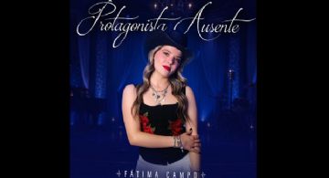 Fátima Campo es una “Protagonista ausente”
