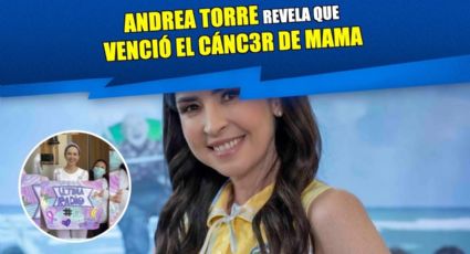 Andrea Torre revela que venció el cáncer de mama