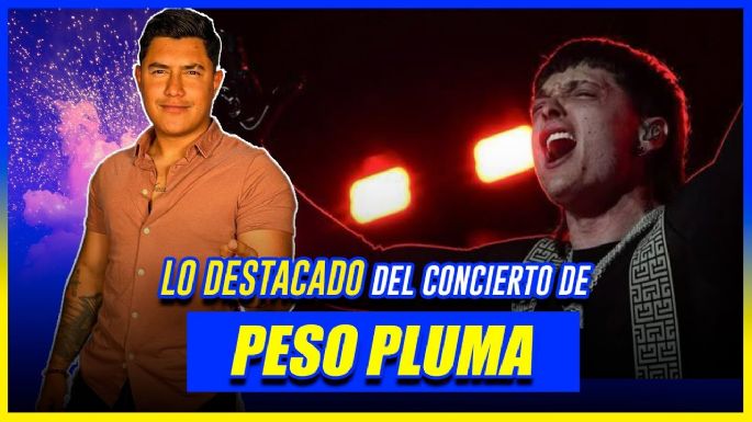 Lo destacado del concierto de Peso Pluma