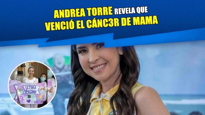 Andrea Torre revela que venció el cáncer de mama