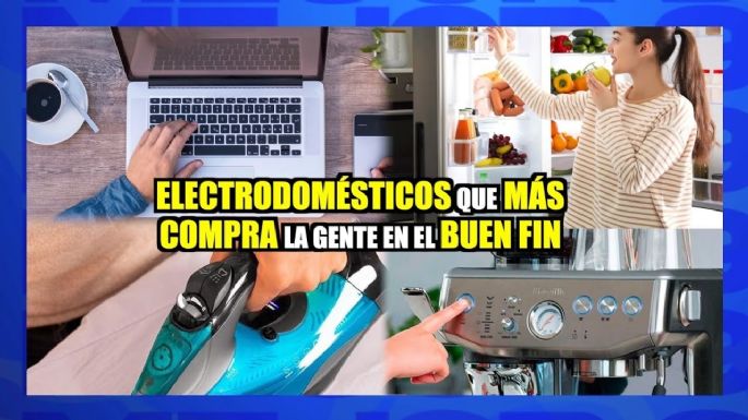 Electrodomésticos que más compra la gente en el buen fin