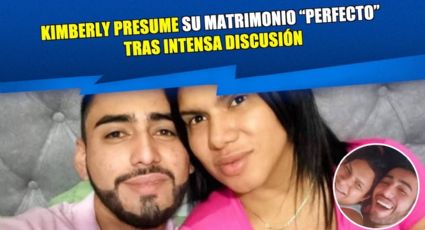 Kimberly "La Más Preciosa" presume su matrimonio perfecto tras intensa discusión