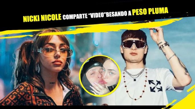 Nicki Nicole comparte “video” besando a Peso Pluma