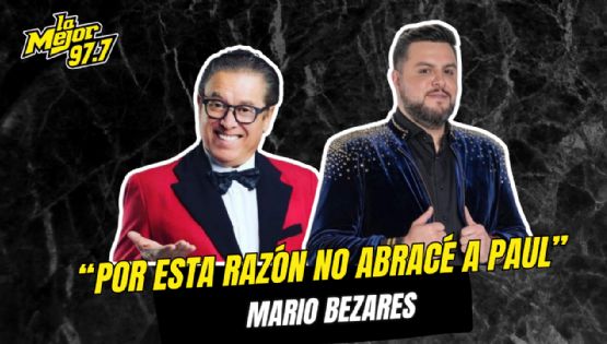 "Por esta razón no abracé a Paul" Mario Bezares