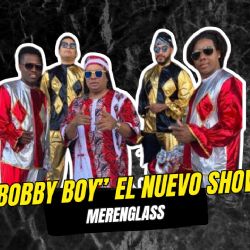 "Bobby Boy" El nuevo show de Merenglas