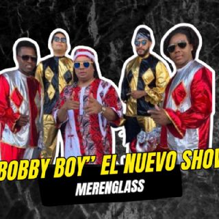 "Bobby Boy" El nuevo show de Merenglas