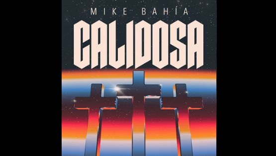 Mike Bahía estrena su nuevo álbum “Calidosa”