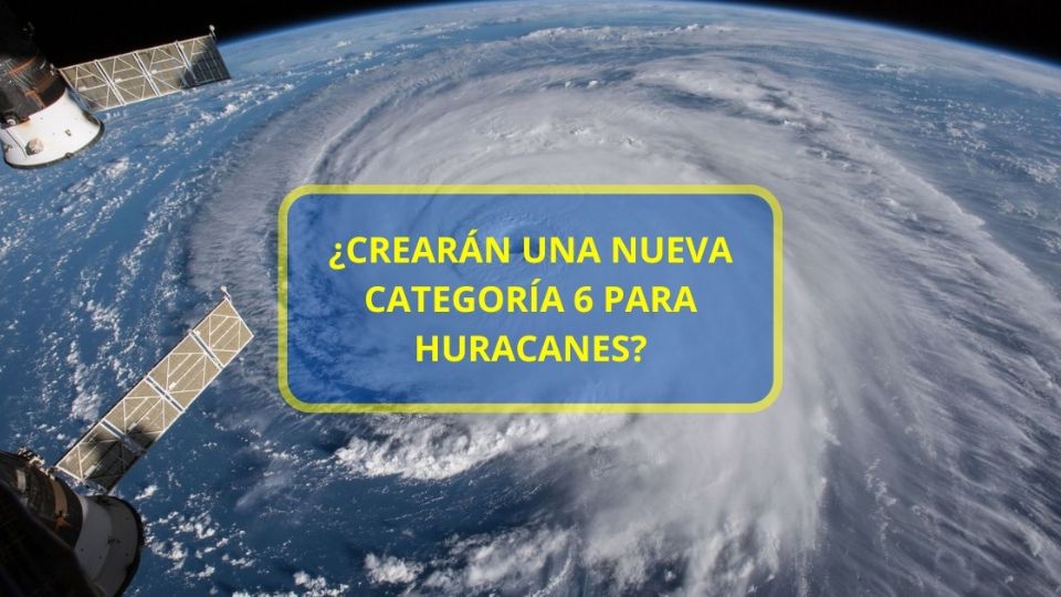 ¿Crearán una nueva Categoría 6 para Huracanes?