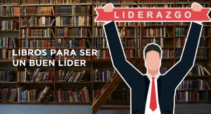 ¿Quieres ser un buen líder? Estos libros te ayudarán a mejorar tus habilidades de liderazgo