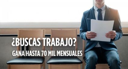 ¡Importante empresa mexicana ofrece vacantes de hasta 70 mil pesos mensuales!