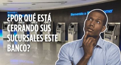 ¿Por qué está cerrando este banco sus sucursales y cajeros en México? Estos son los estados afectados