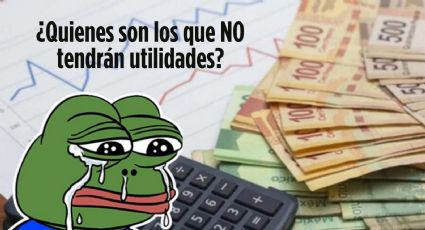 ¿Quiénes NO recibirán reparto de utilidades? Te contamos