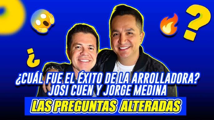 JOSI CUEN y JORGE MEDINA ¿Cuál fue el éxito de LA ARROLLADORA?| Preguntas Alteradas