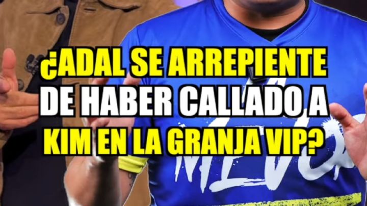 ¿Adal se arrepiente de haber callado a Kim en La Granja VIP?