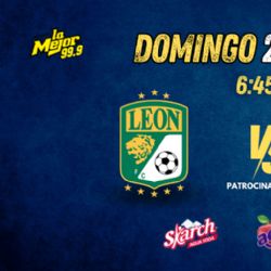 LA MEJOR FM 99.9 TRAEMOS PARA TI EN EXCLUSIVA ¡LEÓN VS MONTERREY!