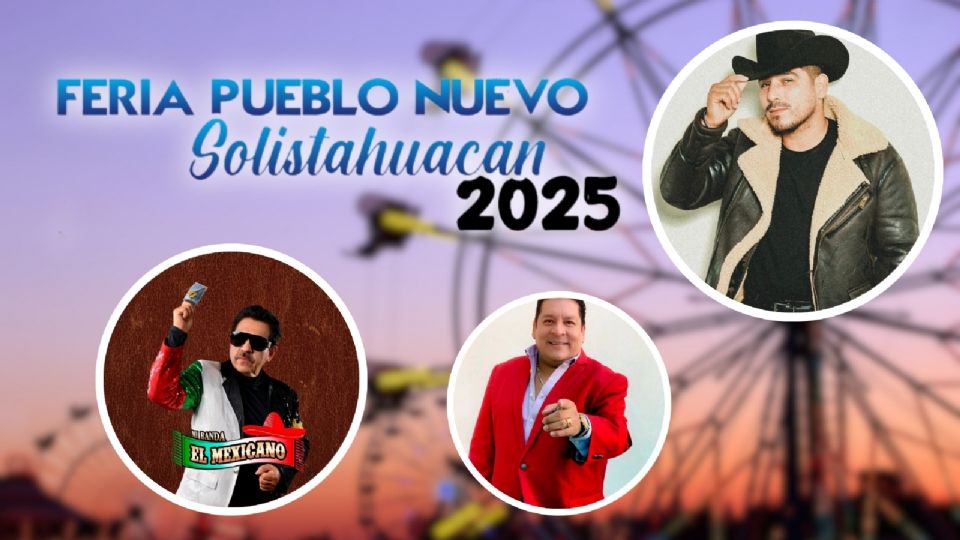 Cartelera de artistas de la Feria Pueblo Nuevo Solistahuacán 2025