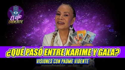 ¿Qué pasó entre Karime y Gala? Padme Vidente revela la verdad sobre su relación 