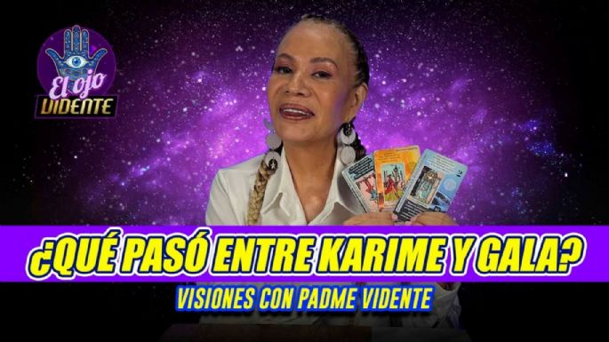 ¿Qué pasó entre Karime y Gala? Padme Vidente revela la verdad sobre su relación 