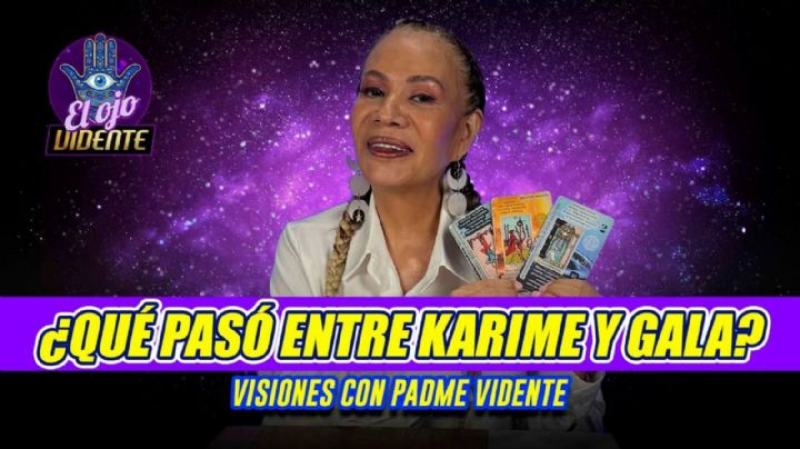 ¿Qué pasó entre Karime y Gala? Padme Vidente revela la verdad sobre su relación 