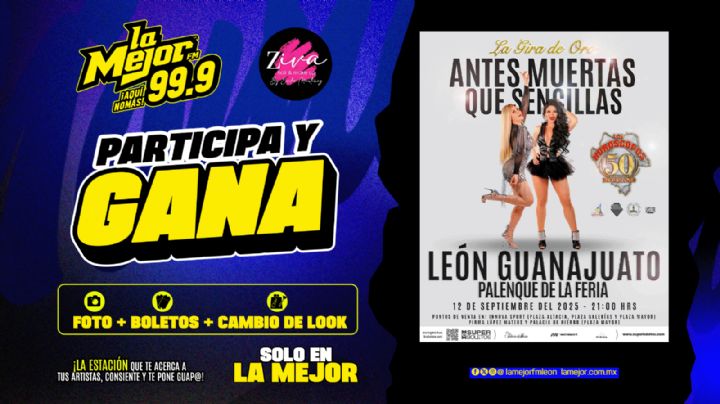 LA MEJOR FM 99.9 TE LLEVAMOS A LA GIRA DE ORO: ANTES MUERTAS QUE SENCILLAS