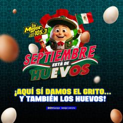 ¡SEPTIEMBRE ESTÁ DE HUEVOS! Con La Mejor 105.3