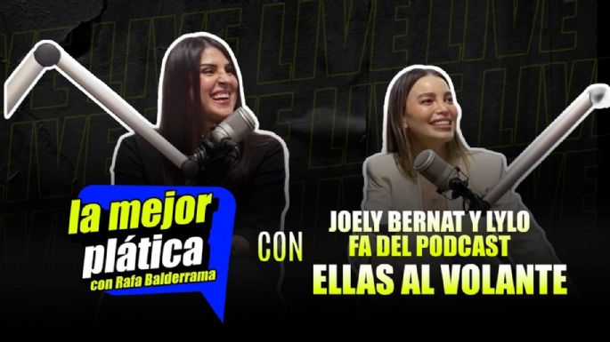 “Ellas al Volante”: Joely Bernat y Lylo Fa revelan la verdad tras su podcast en La Mejor Plática